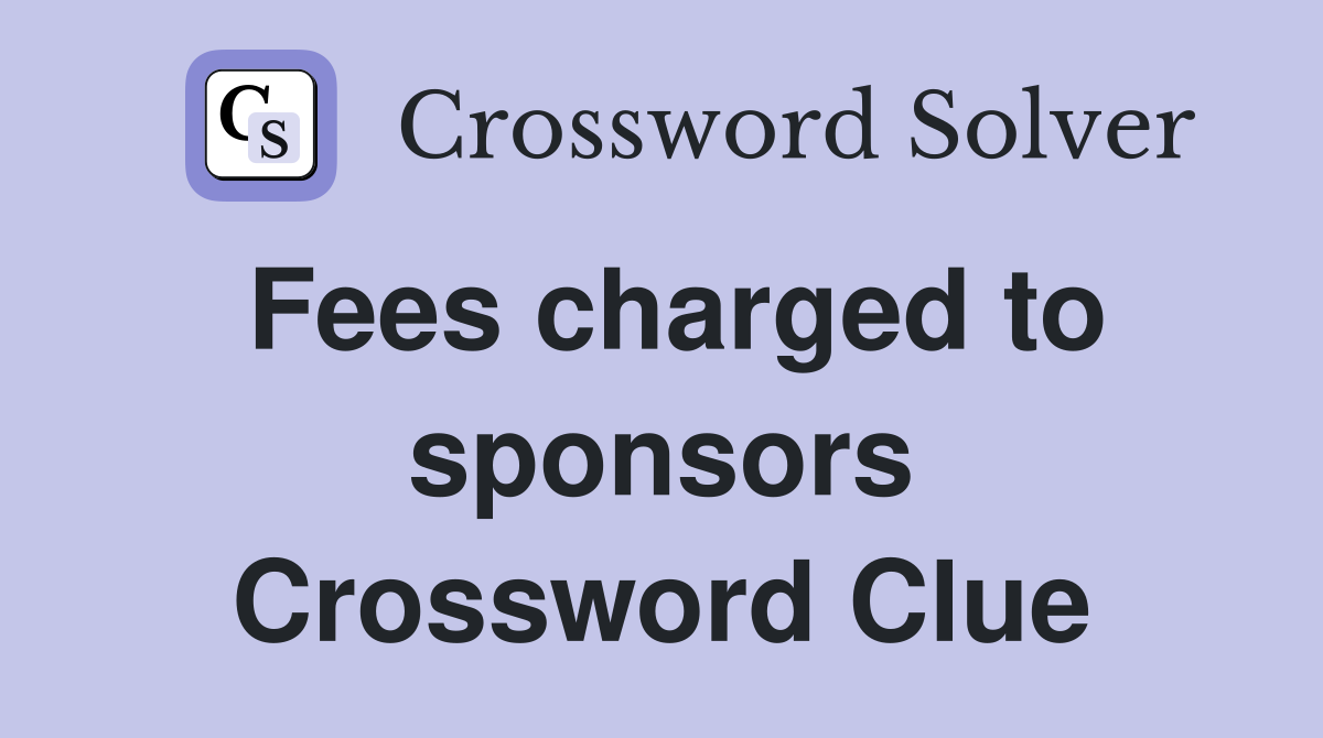 Fees charged to sponsors Crossword Clue