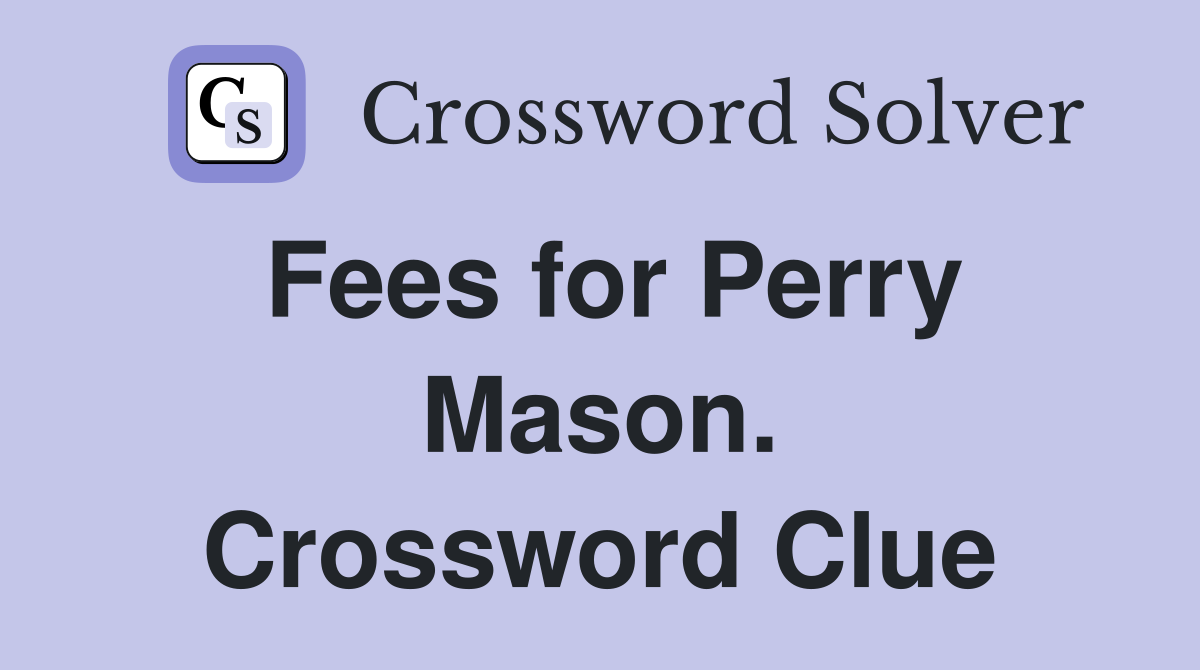 Fees for Perry Mason. Crossword Clue