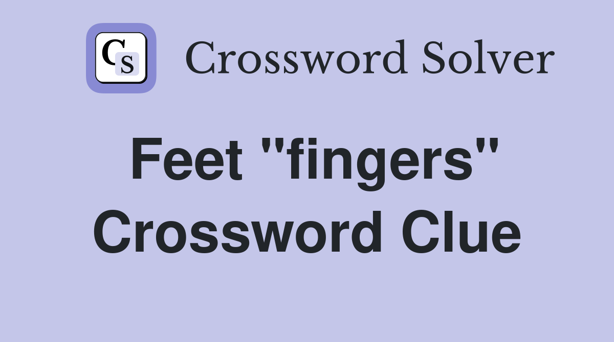Feet "fingers" Crossword Clue