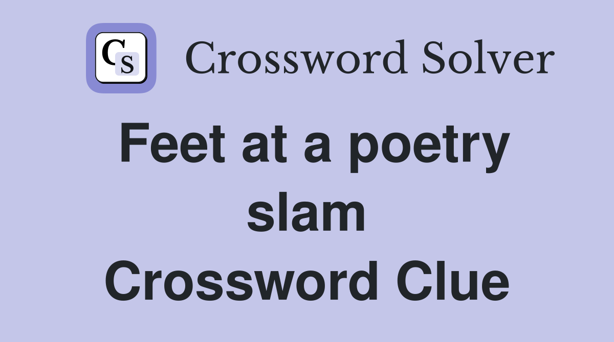 Feet at a poetry slam Crossword Clue