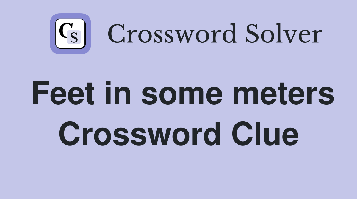 Feet in some meters Crossword Clue