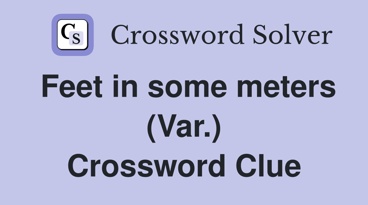 Feet in some meters (Var.) Crossword Clue