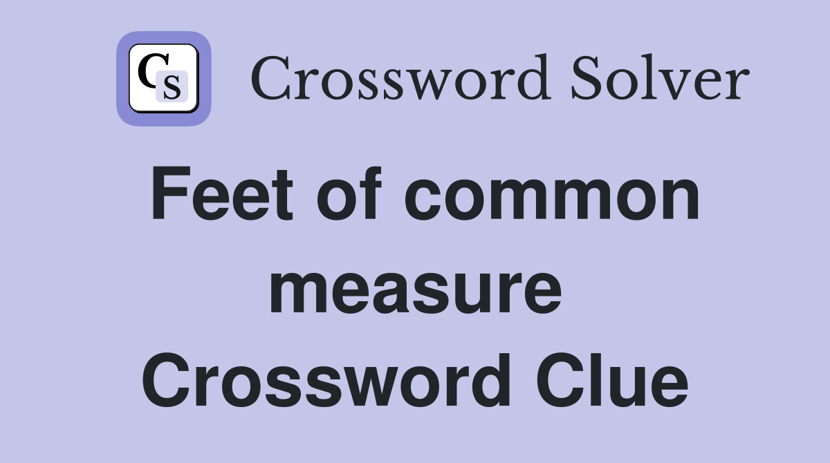 Feet of common measure Crossword Clue