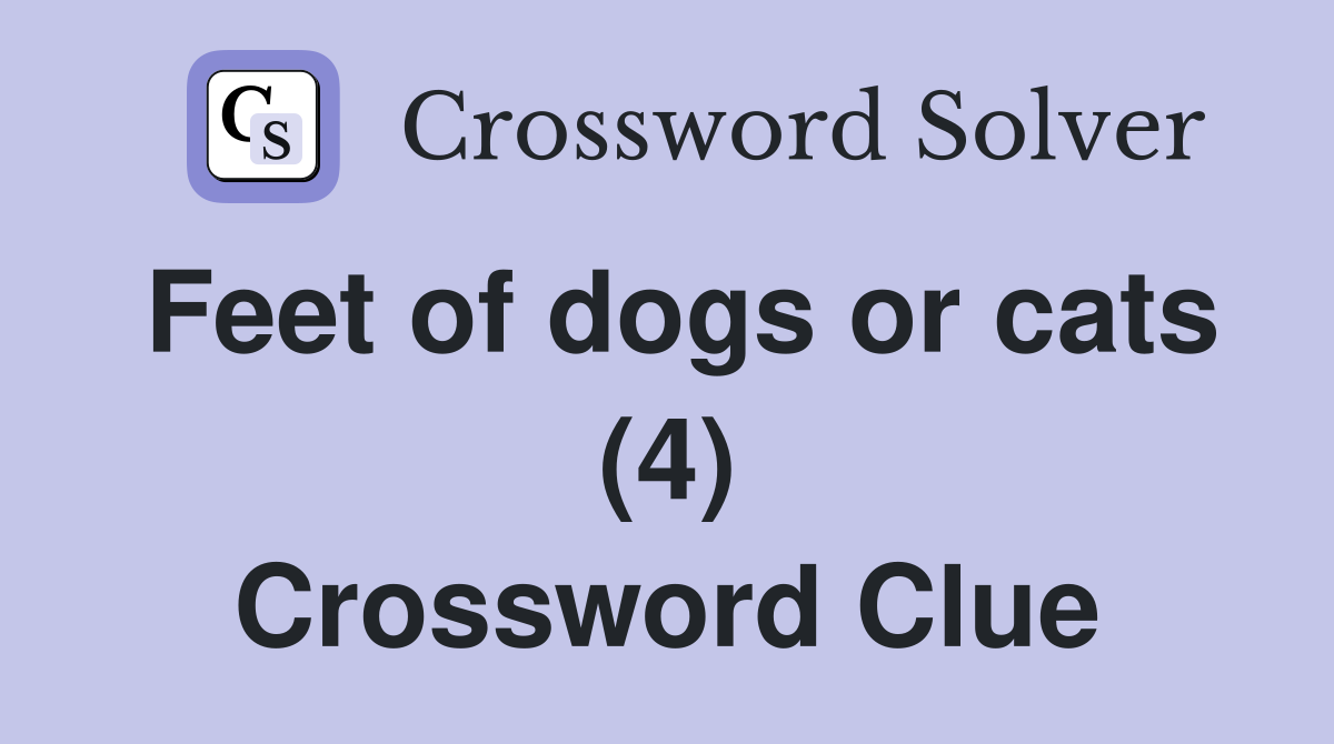 Feet of dogs or cats (4) Crossword Clue