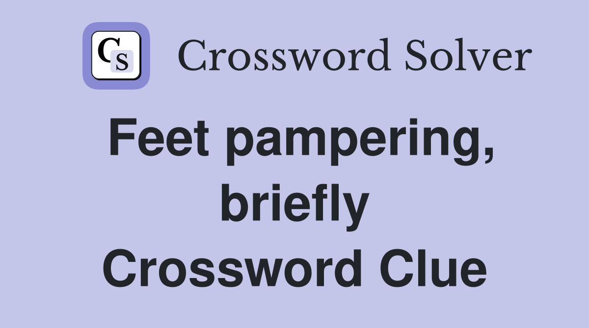 Feet pampering, briefly Crossword Clue