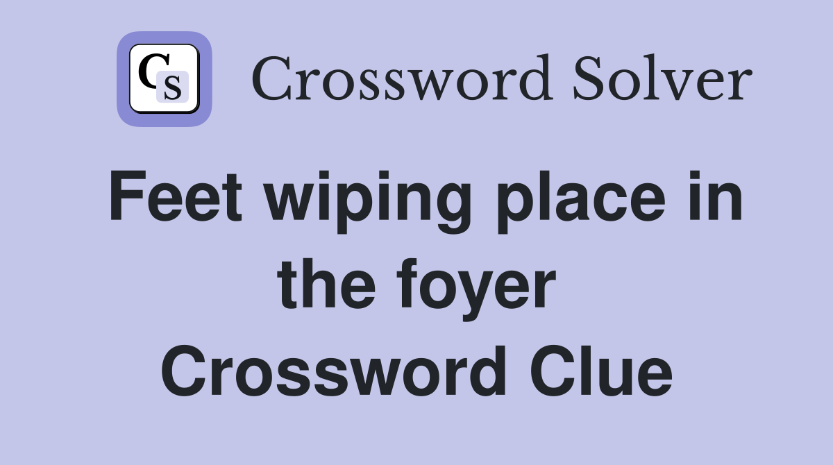 Feet wiping place in the foyer Crossword Clue
