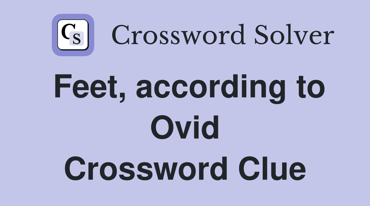 Feet, according to Ovid Crossword Clue
