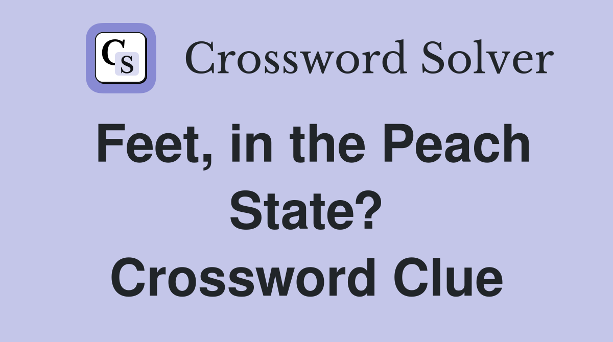 Feet, in the Peach State? Crossword Clue