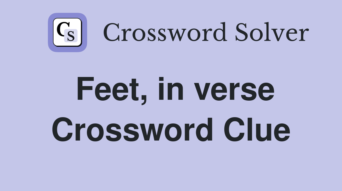 Feet, in verse Crossword Clue