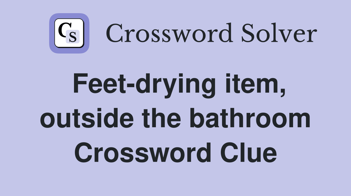 Feet-drying item, outside the bathroom Crossword Clue