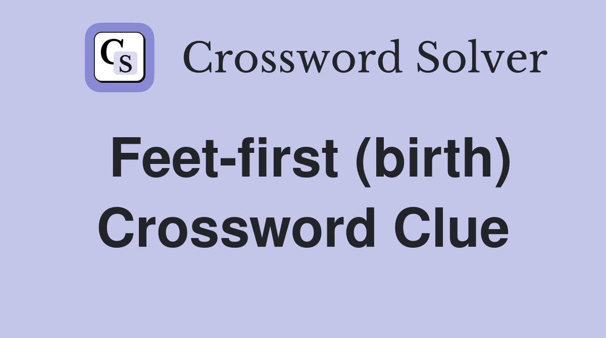 Feet-first (birth) Crossword Clue