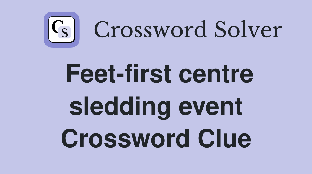 Feet-first centre sledding event Crossword Clue