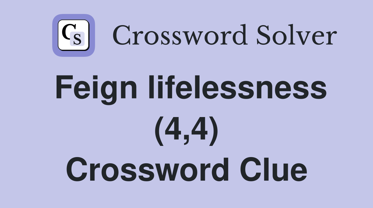 Feign lifelessness (4,4) Crossword Clue