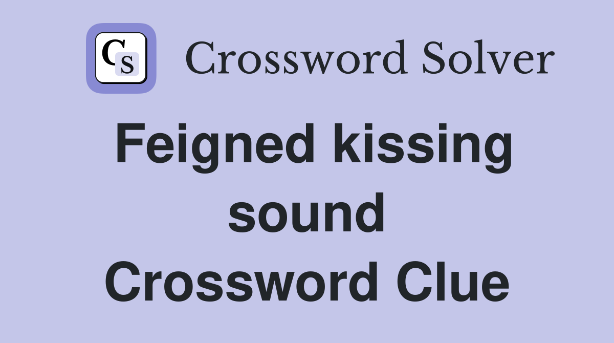 Feigned kissing sound Crossword Clue