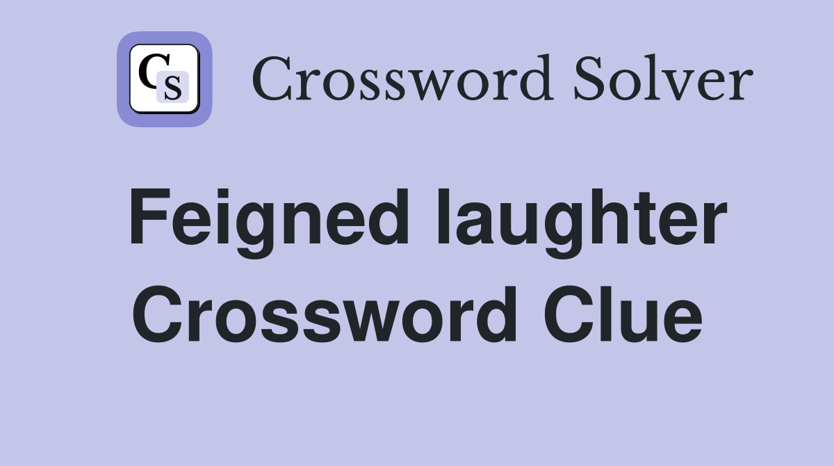 Feigned laughter Crossword Clue