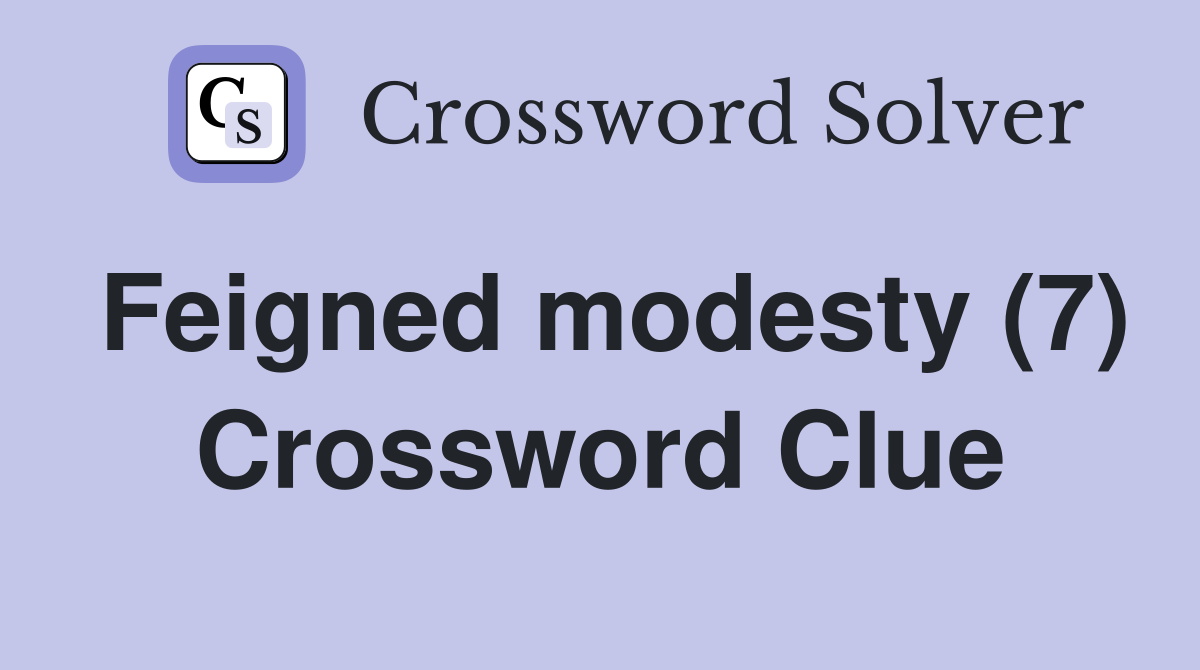 Feigned modesty (7) Crossword Clue