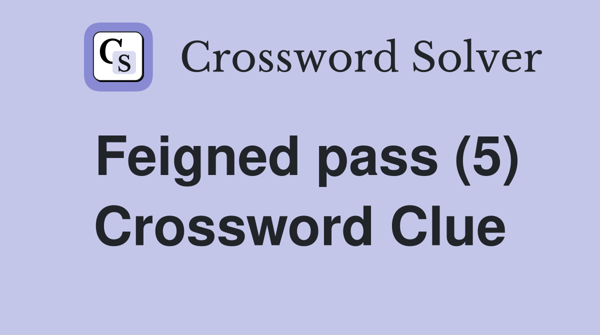 Feigned pass (5) Crossword Clue