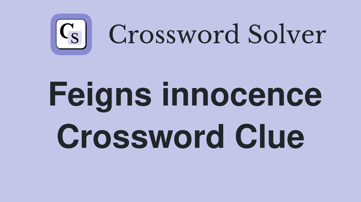 Feigns innocence Crossword Clue