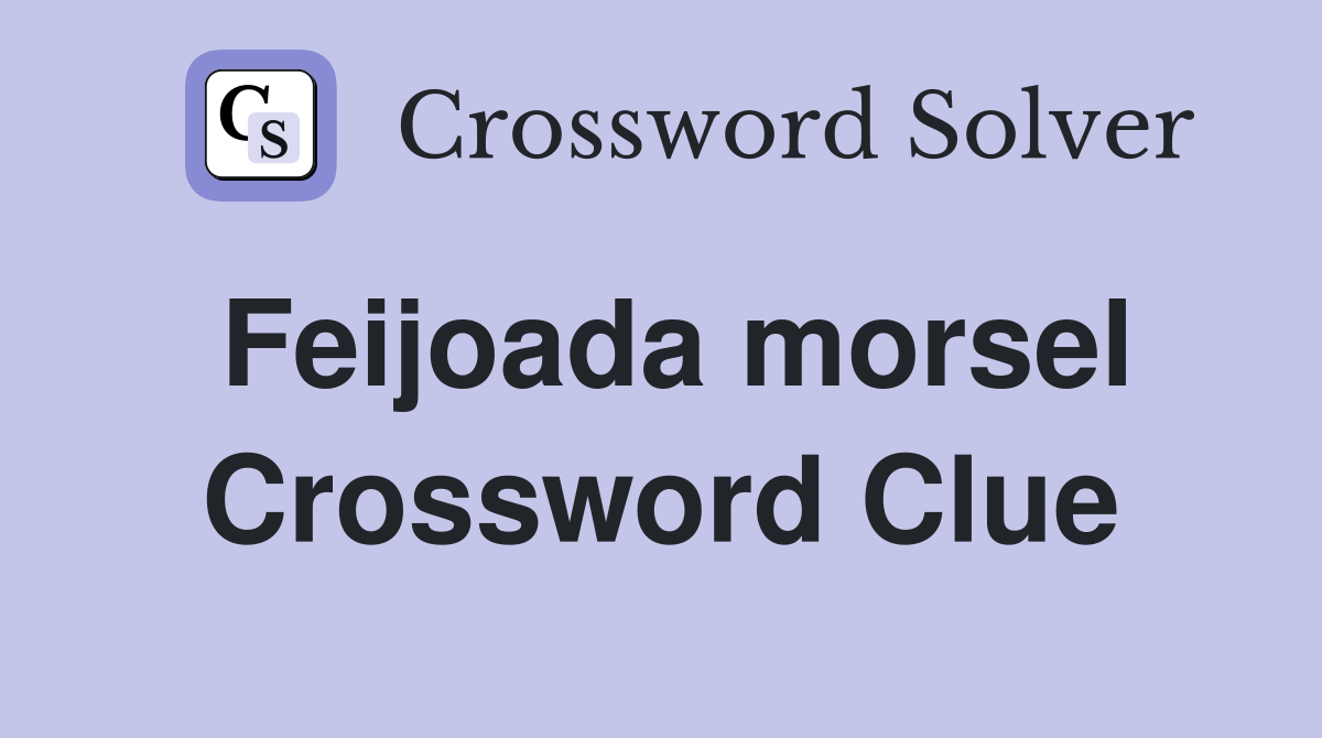 Feijoada morsel Crossword Clue