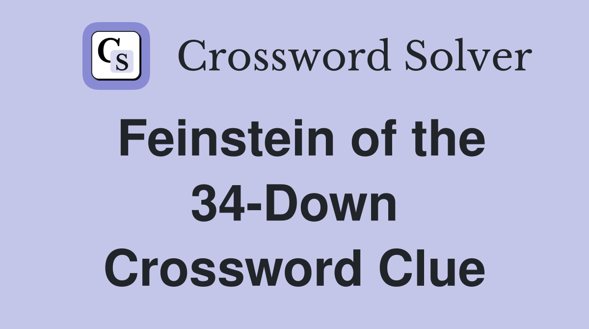 Feinstein of the 34-Down Crossword Clue