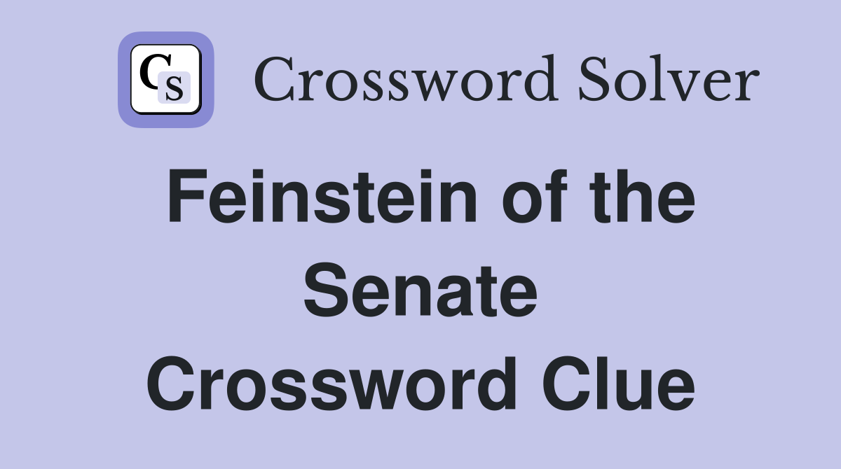 Feinstein of the Senate Crossword Clue
