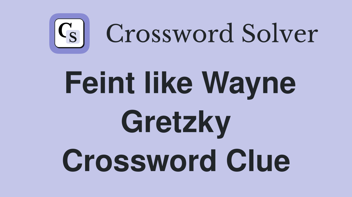 Feint like Wayne Gretzky Crossword Clue