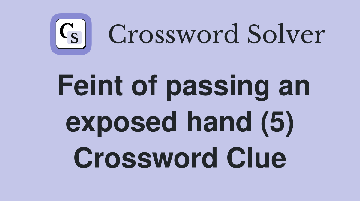 Feint of passing an exposed hand (5) Crossword Clue