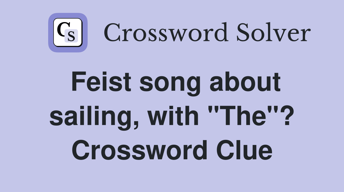 Feist song about sailing, with "The"? Crossword Clue