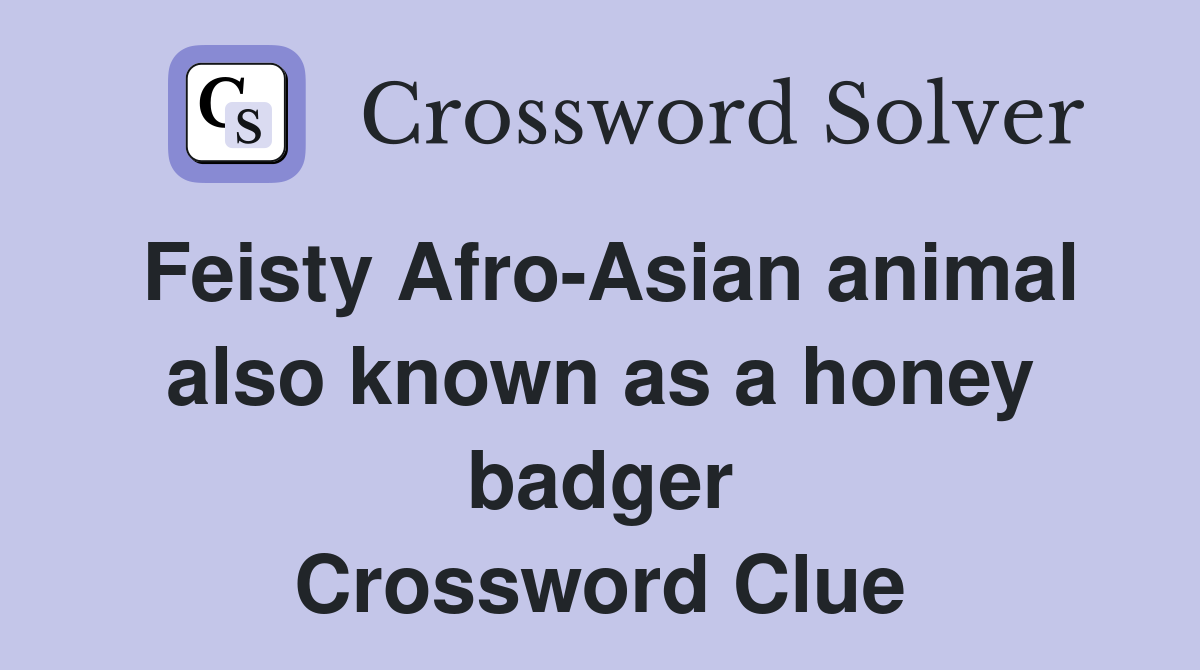 Feisty Afro-Asian animal also known as a honey badger Crossword Clue