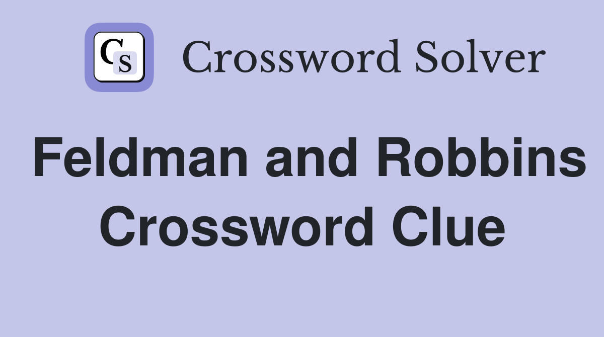 Feldman and Robbins Crossword Clue