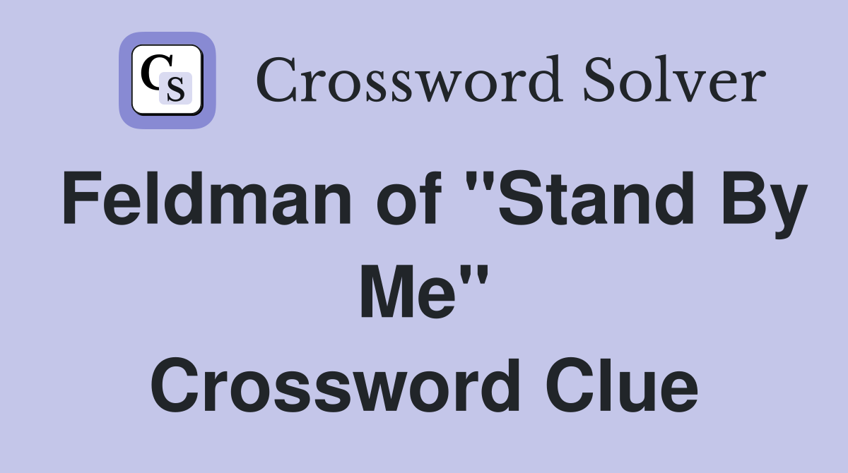 Feldman of "Stand By Me" Crossword Clue