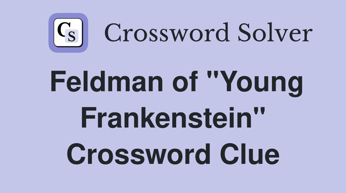 Feldman of "Young Frankenstein" Crossword Clue