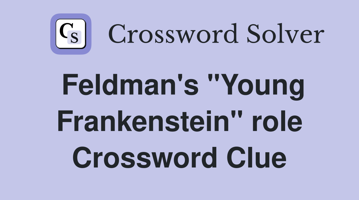 Feldman's "Young Frankenstein" role Crossword Clue