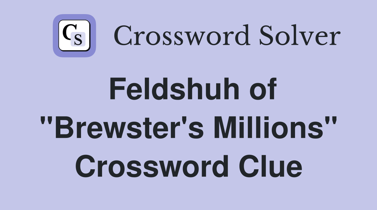 Feldshuh of "Brewster's Millions" Crossword Clue