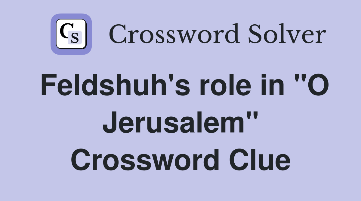 Feldshuh's role in "O Jerusalem" Crossword Clue