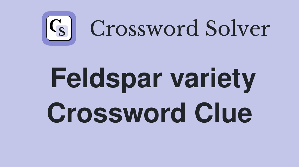 Feldspar variety Crossword Clue