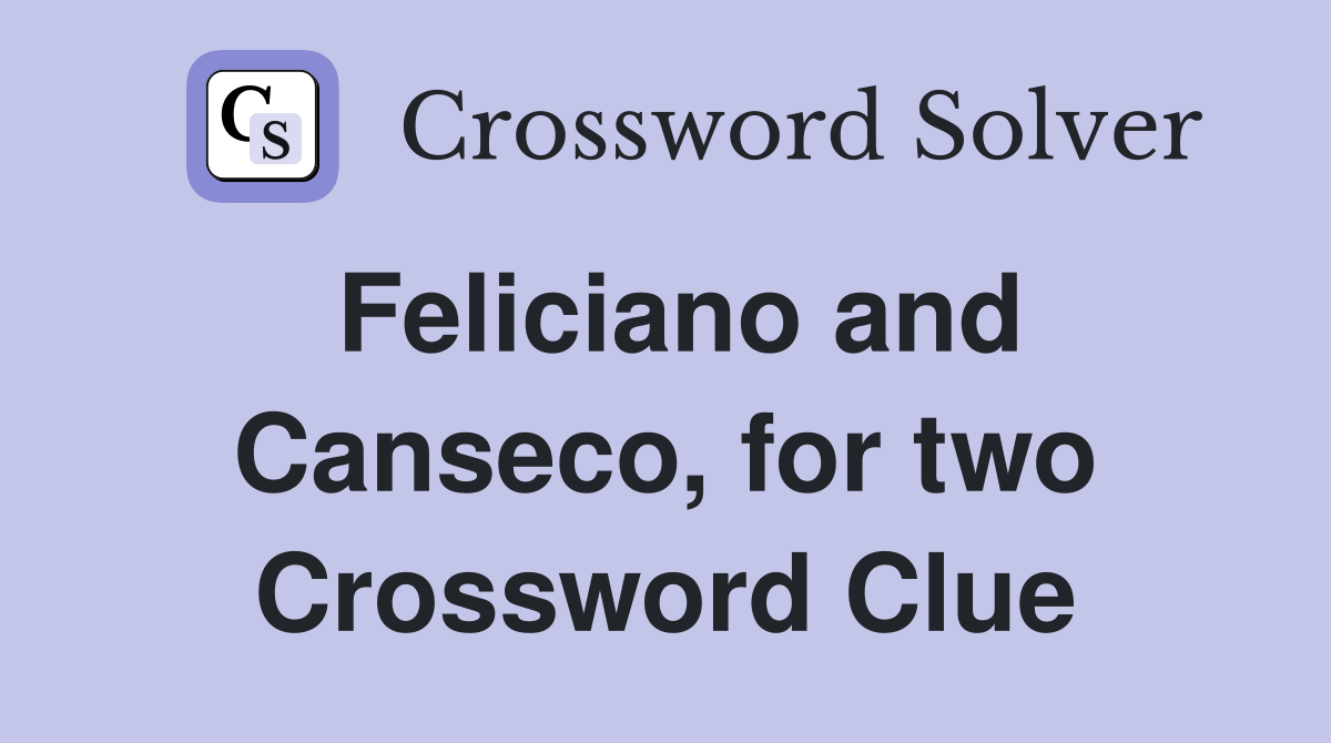 Feliciano and Canseco, for two Crossword Clue
