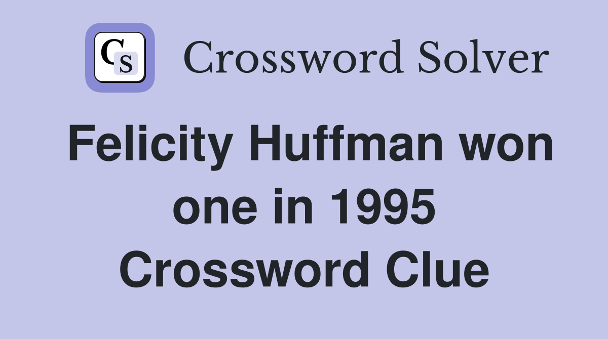 Felicity Huffman won one in 1995 Crossword Clue