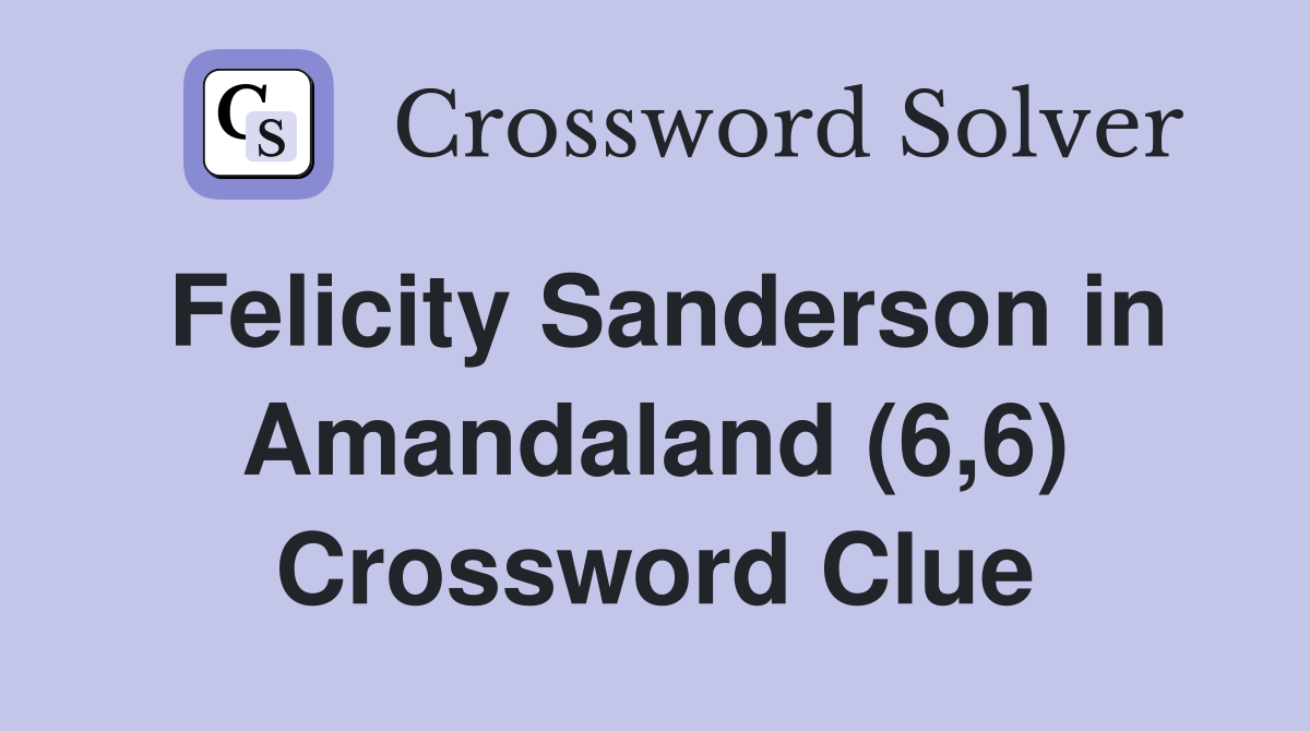 Felicity Sanderson in Amandaland (6,6) Crossword Clue