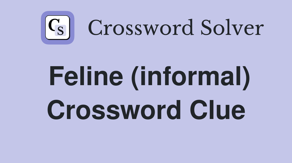 Feline (informal) Crossword Clue