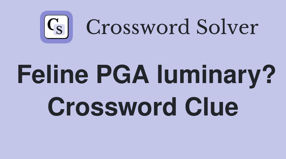 Feline PGA luminary? Crossword Clue
