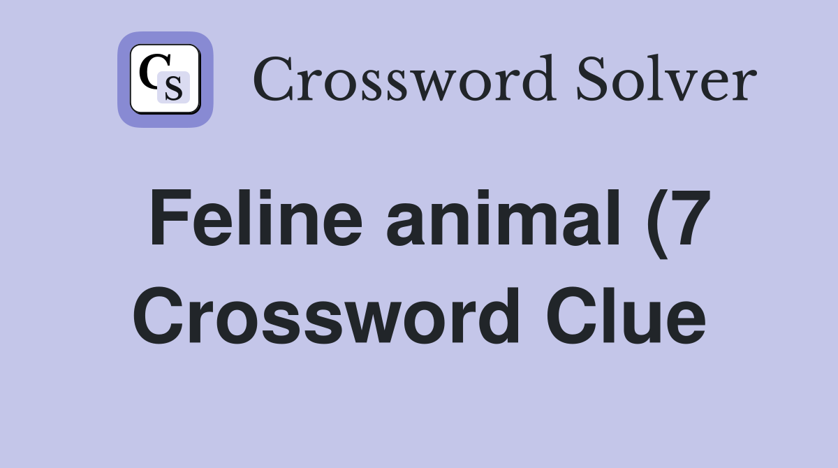 Feline animal (7) Crossword Clue Answers Crossword Solver Feline animal (7) Crossword Clue Answers Crossword Solver