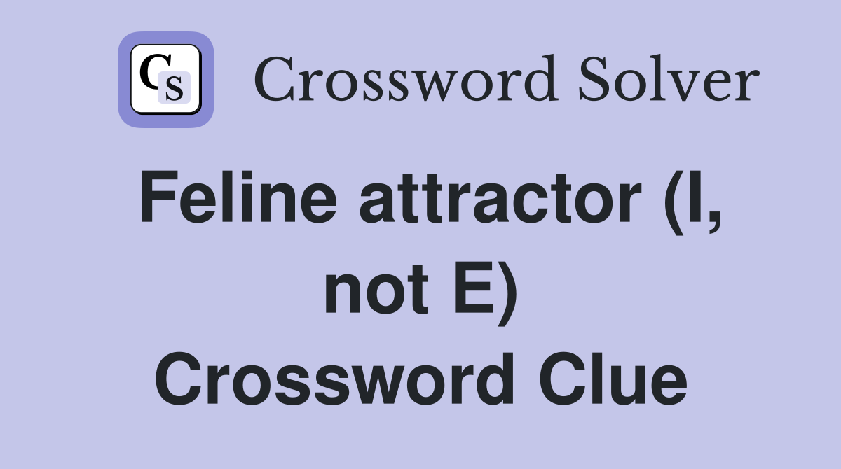 Feline attractor (I, not E) Crossword Clue