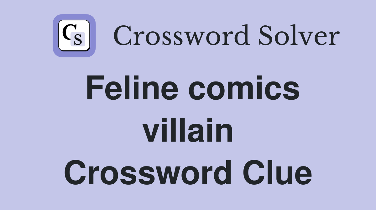 Feline comics villain Crossword Clue