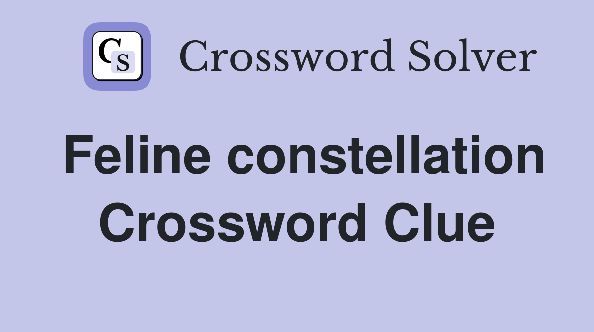 Feline constellation Crossword Clue