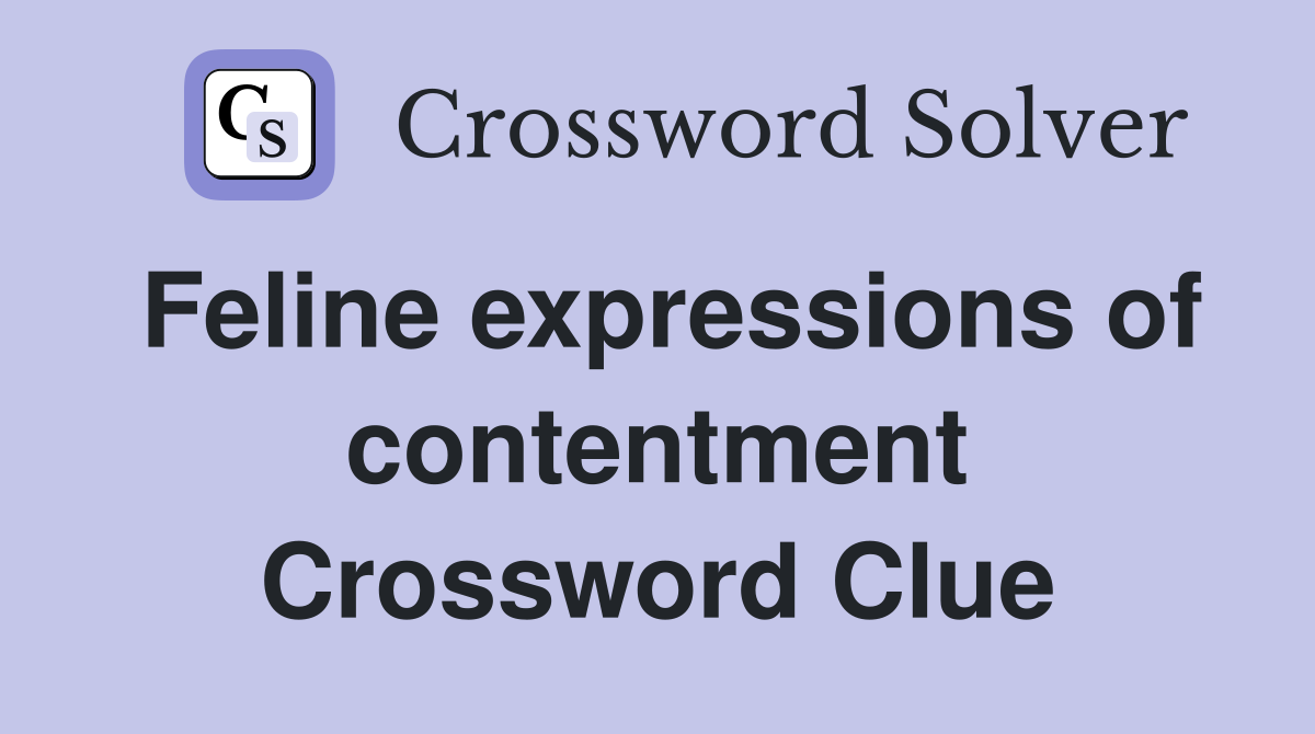 Feline expressions of contentment Crossword Clue