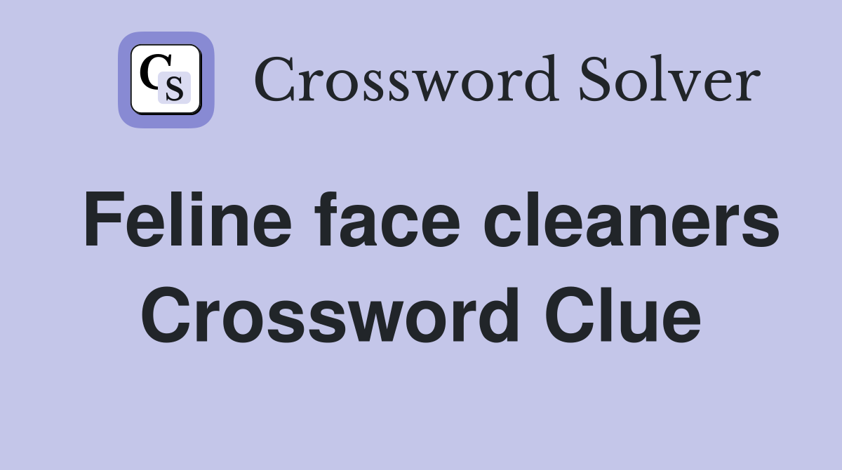 Feline face cleaners Crossword Clue