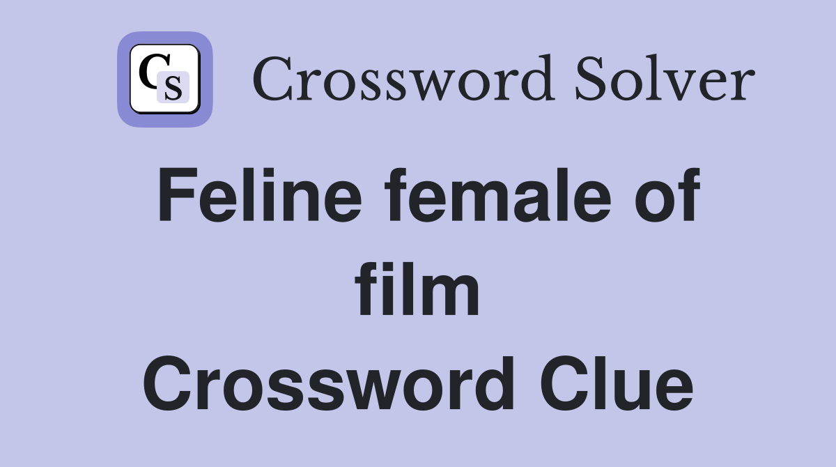 Feline female of film Crossword Clue