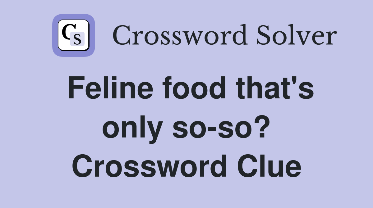 Feline food that's only so-so? Crossword Clue
