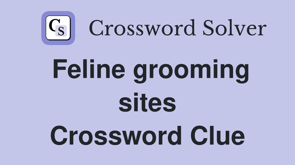 Feline grooming sites Crossword Clue
